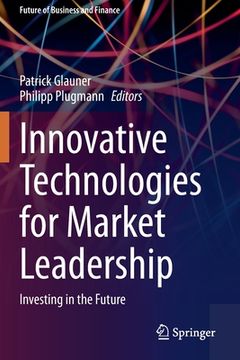 portada Innovative Technologies for Market Leadership: Investing in the Future (en Inglés)