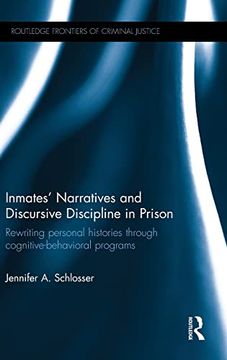 portada Inmates’ Narratives and Discursive Discipline in Prison: Rewriting Personal Histories Through Cognitive Behavioral Programs (Routledge Frontiers of Criminal Justice) (in English)