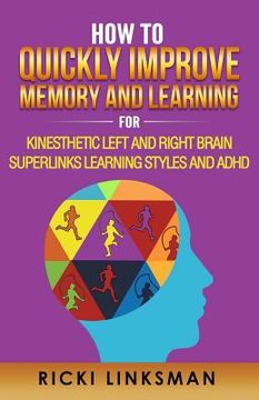 portada How to Quickly Improve Memory and Learning for Kinesthetic Left and Right Brain Learners and ADHD (en Inglés)