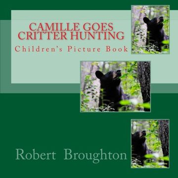 portada Camille Goes Critter Hunting: Children's Picture Book: Volume 3 (Camille Goes Hunting)