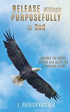 portada Release Purposefully: Awaken the Spirit Within and Quiet the Tyrannical Mind (en Inglés)