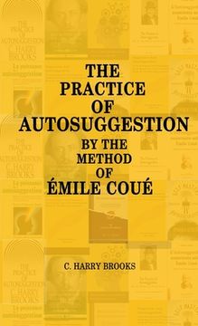 portada The Practice of Autosuggestion by the Method of Emile Coué (en Inglés)