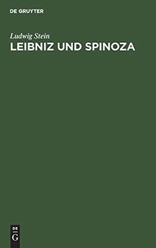 portada Leibniz und Spinoza: Ein Beitrag zur Entwicklungsgeschichte der Leibnizischen Philosophie; Mit Neunzehn Ineditis aus dem Nachlass von Leibniz (en Alemán)