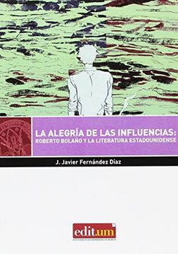 portada La Alegría de las Influencias: Roberto Bolaño y la Literatura Estadounidense (in Spanish)
