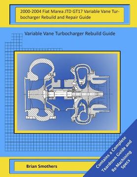 portada 2000-2004 Fiat Marea JTD GT17 Variable Vane Turbocharger Rebuild and Repair Guid: Variable Vane Turbocharger Rebuild Guide (en Inglés)