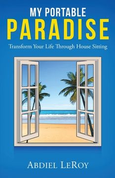 portada My Portable Paradise: Transform Your Life Through House Sitting (en Inglés)