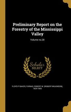 portada Preliminary Report on the Forestry of the Mississippi Valley; Volume no.28 (en Inglés)