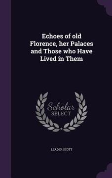 portada Echoes of old Florence, her Palaces and Those who Have Lived in Them (in English)
