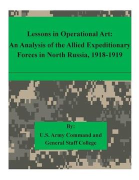 portada Lessons in Operational Art: An Analysis of the Allied Expeditionary Forces in North Russia, 1918-1919 (in English)