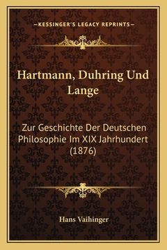 portada Hartmann, Duhring Und Lange: Zur Geschichte Der Deutschen Philosophie Im XIX Jahrhundert (1876) (en Alemán)