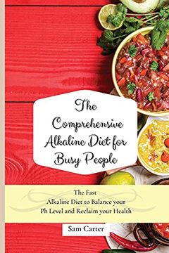 portada The Comprehensive Alkaline Diet for Busy People: The Fast Alkaline Diet to Balance Your ph Level and Reclaim Your Health (en Inglés)