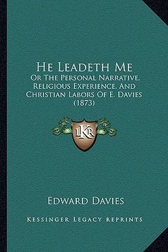 portada he leadeth me: or the personal narrative, religious experience, and christior the personal narrative, religious experience, and chris (en Inglés)