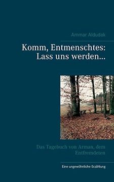 portada Komm, Entmenschtes: Lass uns Werden. Das Tagebuch von Arman, dem Entfremdeten (en Alemán)