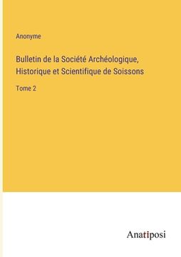 portada Bulletin de la Société Archéologique, Historique et Scientifique de Soissons: Tome 2 (en Francés)