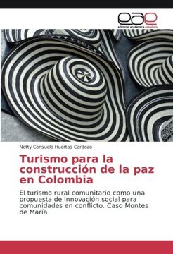 portada Turismo para la construcción de la paz en Colombia: El turismo rural comunitario como una propuesta de innovación social para comunidades en conflicto. Caso Montes de María