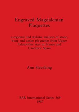 portada Engraved Magdalenian Plaquettes: A Regional and Stylistic Analysis of Stone, Bone and Antler Plaquettes From Upper Palaeolithic Sites in France and. Archaeological Reports International Series) (en Inglés)
