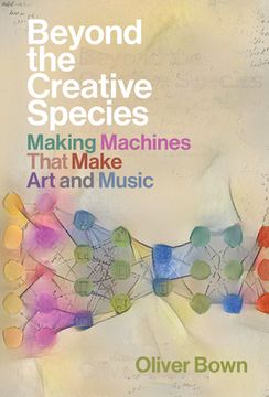 portada Beyond the Creative Species: Making Machines That Make art and Music
