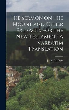portada The Sermon on The Mount and Other Extracts for the New Testament A Varbatim Translation (en Inglés)