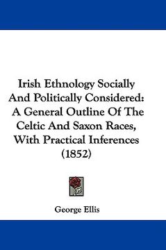 portada irish ethnology socially and politically considered: a general outline of the celtic and saxon races, with practical inferences (1852) (en Inglés)