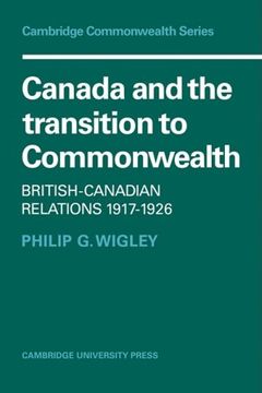portada Canada and the Transition to Commonwealth: British-Canadian Relations 1917 1926 (Cambridge Commonwealth Series) (en Inglés)