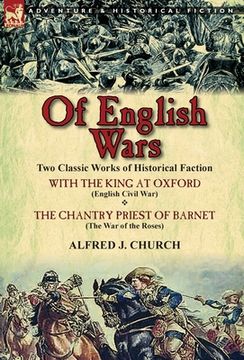 portada Of English Wars: Two Classic Works of Historical Faction-With the King at Oxford (English Civil War) & the Chantry Priest of Barnet (Th