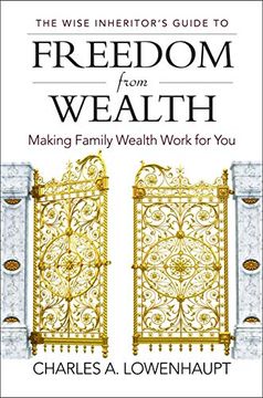 portada The Wise Inheritor's Guide to Freedom From Wealth: Making Family Wealth Work for you (en Inglés)