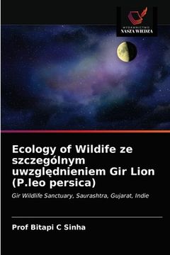 portada Ecology of Wildife ze szczególnym uwzględnieniem Gir Lion (P.leo persica) (en Polaco)