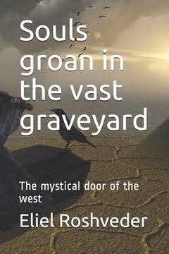portada Souls groan in the vast graveyard: The mystical door of the west (en Inglés)