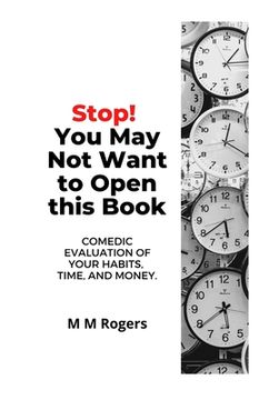 portada Stop! You May Not Want to Open This Book: Comedic Evaluation of Your Habits, Time, and Money (en Inglés)