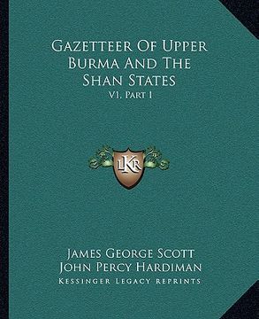 portada gazetteer of upper burma and the shan states: v1, part i (en Inglés)