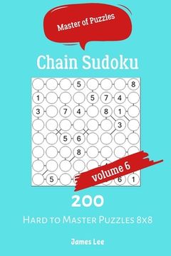 portada Master of Puzzles - Chain Sudoku 200 Hard to Master Puzzles 8x8 vol.6 (en Inglés)