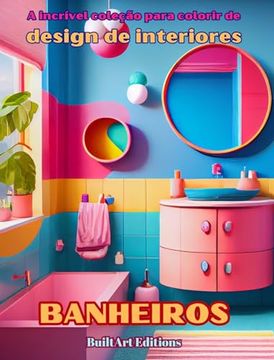 portada A incrível coleção para colorir de design de interiores: Banheiros: Livro de colorir para amantes da arquitetura e do design de interiores (en Portugués)
