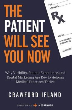 portada The Patient Will See You Now: Why Visibility, Patient Experience, and Digital Marketing Are Key to Helping Medical Practices Thrive (en Inglés)