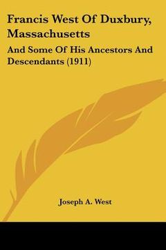 portada francis west of duxbury, massachusetts: and some of his ancestors and descendants (1911)