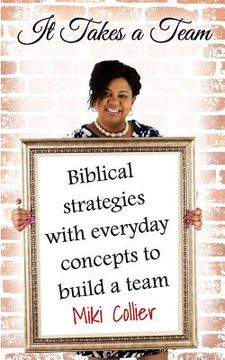 portada It Takes A Team: Biblical strategies with everyday concepts to build a team. (en Inglés)