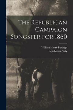 portada The Republican Campaign Songster for 1860 (en Inglés)