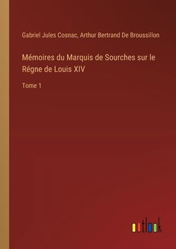 portada Mémoires du Marquis de Sourches sur le Régne de Louis XIV: Tome 1 (en Francés)