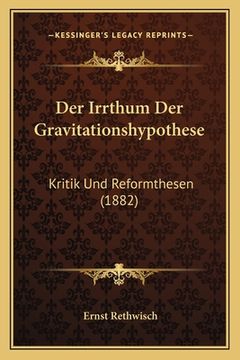 portada Der Irrthum Der Gravitationshypothese: Kritik Und Reformthesen (1882) (en Alemán)