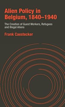 portada Alien Policy in Belgium, 1840-1940: The Creation of Guest Workers, Refugees and Illegal Aliens (en Inglés)