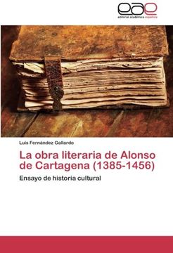 portada La obra literaria de Alonso de Cartagena (1385-1456): Ensayo de historia cultural