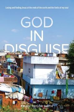portada God in Disguise: Losing and finding Jesus at the ends of the earth and the limits of my soul (in English)