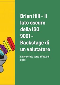 portada Il lato oscuro della ISO 9001 - Backstage di un valutatore: Libro scritto sotto effetto di audit (en Italiano)