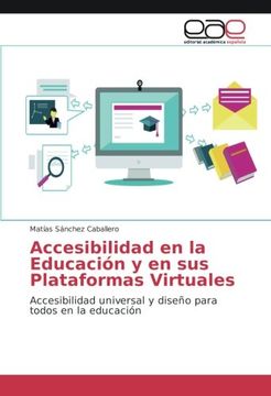 portada Accesibilidad en la Educacio´N y en sus Plataformas Virtuales: Accesibilidad Universal y Diseño Para Todos en la Educación