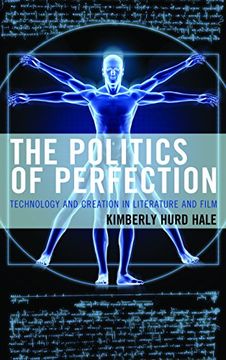 portada The Politics of Perfection: Technology and Creation in Literature and Film (Politics, Literature, & Film)
