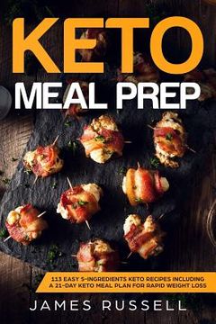 portada Keto Meal Prep: 113 Easy 5-Ingredients Keto Recipes Including a 21-Day Keto Meal Plan for Rapid Weight Loss (en Inglés)