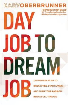 portada Day Job to Dream Job: The Proven Plan to Break Free, Start Living, and Turn Your Passion into a Full-Time Gig (in English)