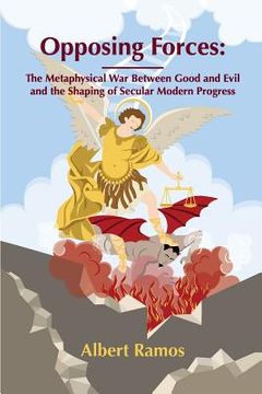 portada Opposing Forces: The Metaphysical War Between Good and Evil and the Shaping of Secular Modern Progress (en Inglés)