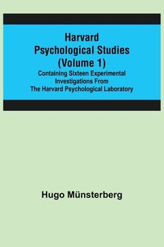 portada Harvard Psychological Studies (Volume 1); Containing Sixteen Experimental Investigations from the Harvard Psychological Laboratory. (en Inglés)