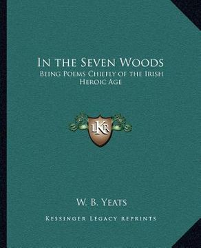portada in the seven woods: being poems chiefly of the irish heroic age (in English)