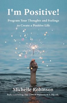 portada I'm Positive!: Program Your Thoughts and Feelings to Create a Positive Life (en Inglés)